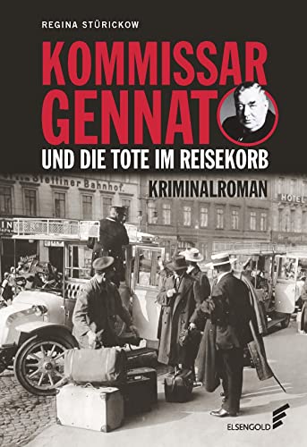 Kommissar Gennat und die Tote im Reisekorb: Kriminalroman. Gennat-Krimi, Bd. 2 von ELSENGOLD Verlag